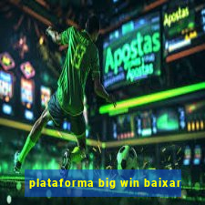 plataforma big win baixar